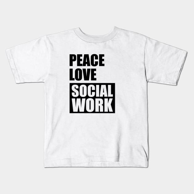 Social Worker - Peace Love Social Work Kids T-Shirt by KC Happy Shop